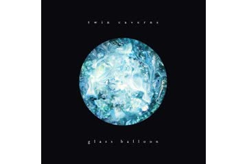 Album Review: Twin Caverns - Glass Balloon