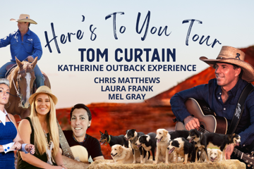 Tom Curtain & Katherine Outback Experience, Laura Frank, Chris Matthews, Melanie Gray - Here’s To You Tour