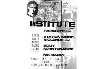 Institute (USA), Rapid Dye (SYD), Station Model Violence (SYD), Body Maintenance & MK Naomi