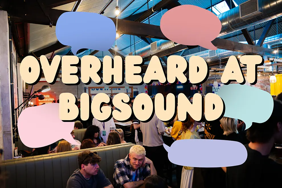 Overheard At BIGSOUND